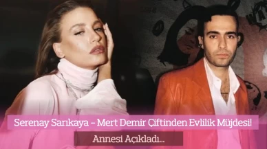 Serenay Sarıkaya - Mert Demir Çiftinden Evlilik Müjdesi! Annesi Açıkladı…