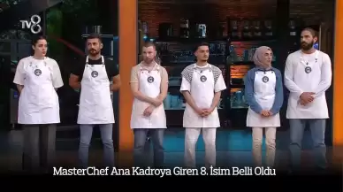 MasterChef Ana Kadroya Giren 8. İsim Belli Oldu