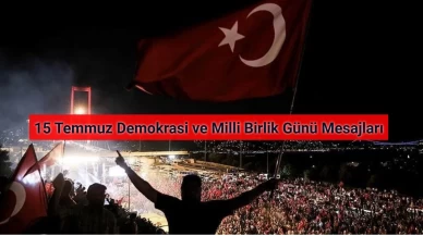 15 Temmuz Demokrasi ve Milli Birlik Günü Mesajları