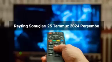 Reyting Sonuçları 25 Temmuz 2024: Dünün Reyting Birincisi Kim Oldu?