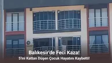 Balıkesir’de 5'inci Kattan Düşen Çocuk Hayatını Kaybetti