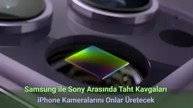 Samsung ile Sony Arasında Taht Kavgaları: iPhone Kamerasını Onlar Üretecek!