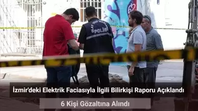 İzmir’deki Elektrik Faciasında 6 Gözaltı! Bilirkişi Raporu Açıklandı