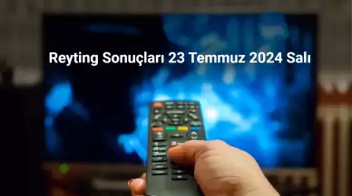 Reyting Sonuçları 23 Temmuz 2024: Dünün Reyting Birincisi Kim Oldu?