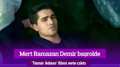 Mert Ramazan Demir'in Tamir Adam Filmi Sete Çıktı