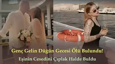 Düğün Gecesi Şaibeli Ölüm: Kocası Eşini Çıplak Halde Buldu!