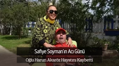 Safiye Soyman'ın Oğlu Harun Akaröz Hayatını Kaybetti