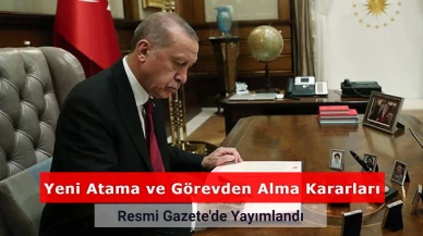 Yeni Atama ve Görevden Alma Kararları Resmi Gazete'de Yayımlandı