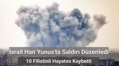 İsrail Han Yunus’ta Bir Evi Bombaladı: 10 Ölü