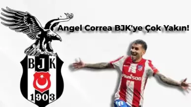 Beşiktaş Angel Correa’yı Almakta Kararlı! İşte Transferde Son Durum