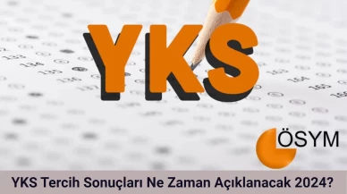 YKS Tercih Sonuçları Ne Zaman Açıklanacak 2024?