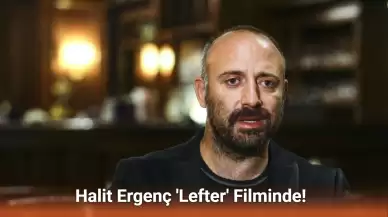 Halit Ergenç 'Lefter' Filminde! Erdem Kaynarca ile Baba-Oğul Olacaklar