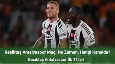 Beşiktaş Antalyaspor Maçı Ne Zaman, Hangi Kanalda? Beşiktaş Antalyaspor İlk 11'ler!