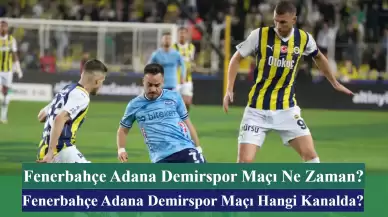 Fenerbahçe Adana Demirspor Maçı Ne Zaman? Fenerbahçe Adana Demirspor Maçı Hangi Kanalda? İşte İlk 11’ler