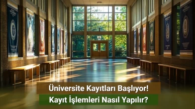 Üniversite Kayıtları Başlıyor! Kayıt İşlemleri Nasıl Yapılır?