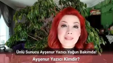 Ünlü Sunucu Ayşenur Yazıcı Yoğun Bakımda! Ayşenur Yazıcı Kimdir?