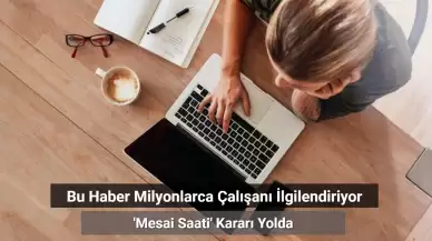 Milyonlarca Çalışanı İlgilendiriyor: Mesai Saati Kararı Yolda