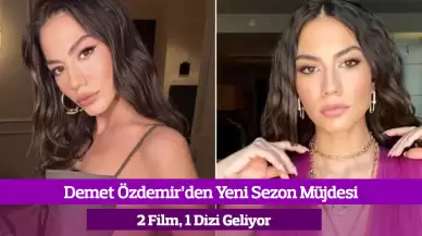 Demet Özdemir’den Yeni Sezon Müjdesi: 2 Film, 1 Dizi Geliyor