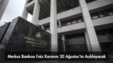 Merkez Bankası Faiz Kararını 20 Ağustos'ta Açıklayacak