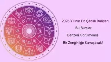 2025 Yılının En Şanslı Burçları: Bu Burçlar Benzeri Görülmemiş Bir Zenginliğe Kavuşacak!