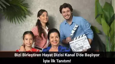 Bizi Birleştiren Hayat Dizisi Kanal D'de Başlıyor! İşte İlk Tanıtım