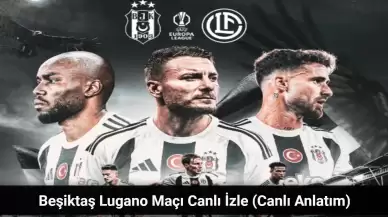 Beşiktaş Lugano Maçı Canlı İzle - Beşiktaş Lugano Maçı Canlı Anlatım