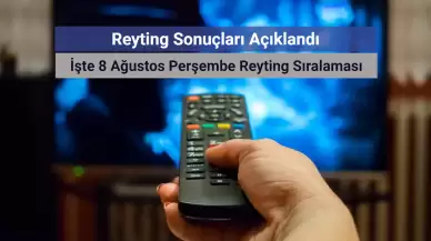 Reyting Sonuçları 8 Ağustos 2024: Dünün Reyting Birincisi Kim Oldu?