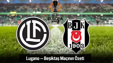 Lugano – Beşiktaş Maçının Özeti