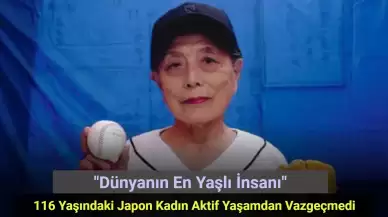 Dünyanın En Yaşlı İnsanı: 116 Yaşındaki Japon Kadın Aktif Yaşamdan Vazgeçmedi