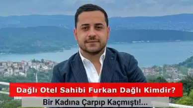 Dağlı Otel Sahibi Kimdir? Kazaya Karışıp Serbest Kaldı! Furkan Dağlı Kimdir?