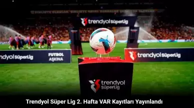 Trendyol Süper Lig 2. Hafta VAR Kayıtları Yayınlandı