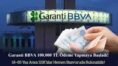 Garanti BBVA 100.000 TL ödemeye başladı! 18-65 yaş arası ve SSK'lı olmak yeterli