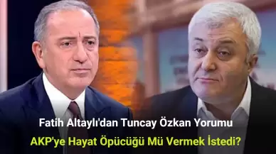 Fatih Altaylı'dan Tuncay Özkan Yorumu: AKP'ye Hayat Öpücüğü Mü Vermek İstedi?