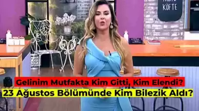 Gelinim Mutfakta Kim Elendi? 23 Ağustos Gelinim Mutfakta Bilezikleri Kim Kazandı, Çeyrek Altını Kim Aldı?