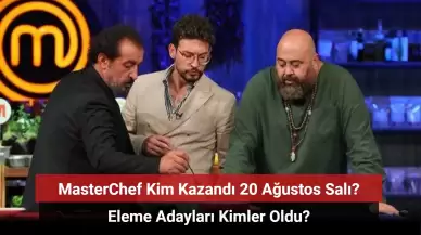 MasterChef Kim Kazandı 20 Ağustos 2024? Eleme Adayları Kimler Oldu?