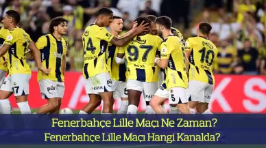 Fenerbahçe Lille Maçı Ne Zaman? Fenerbahçe Lille Maçı Hangi Kanalda? İşte İlk 11’ler