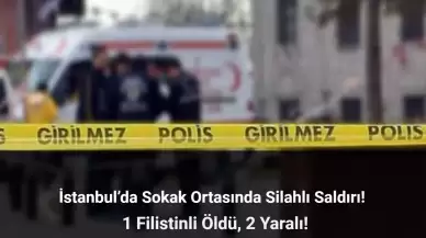 İstanbul’da Silahlı Saldırı: 1 Filistinli Öldü, 2 Yaralı!