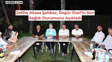 CHP’li Zeliha Aksaz Şahbaz, Özgür Özel’in Son Sağlık Durumunu Açıkladı