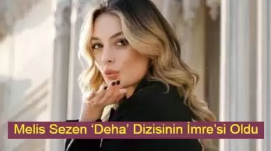 Melis Sezen ‘Deha’ Dizisinin İmre’si Oldu