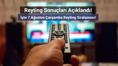 Reyting Sonuçları 7 Ağustos 2024: Dünün Reyting Birincisi Kim Oldu?