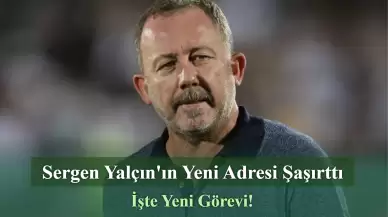 Sergen Yalçın'ın Yeni Adresi Şaşırttı