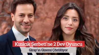 Kızılcık Şerbeti'ne 2 Dev Oyuncu! Giray'ın Gizemi Çözülüyor