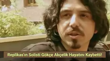 Replikas'ın Solisti Gökçe Akçelik Hayatını Kaybetti!