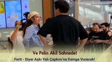 Ve Pelin Akil Sahnede! Ferit - Diyar Aşkı Yalı Çapkını’na Damga Vuracak