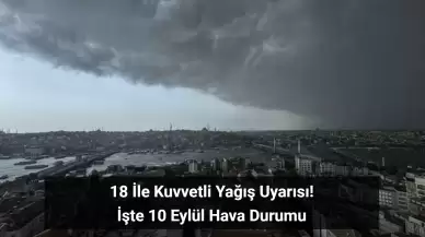 İstanbul, İzmir, Ankara Dahil 18 İle Kuvvetli Yağış Uyarısı