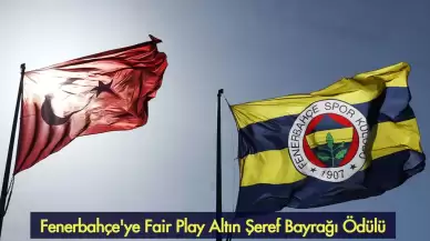 Fenerbahçe'ye Fair Play Altın Şeref Bayrağı Ödülü