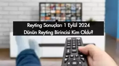 Reyting Sonuçları 1 Eylül 2024: Dünün Reyting Birincisi Kim Oldu?