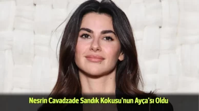 Nesrin Cavadzade Sandık Kokusu’nda: Ayça Dönemi Başlıyor