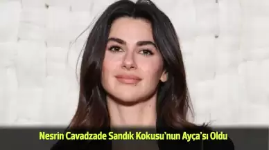 Nesrin Cavadzade Sandık Kokusu’nda: Ayça Dönemi Başlıyor