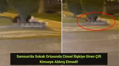 Samsun’da Sokak Ortasında Cinsel İlişkiye Giren Çift Kimseye Aldırış Etmedi!